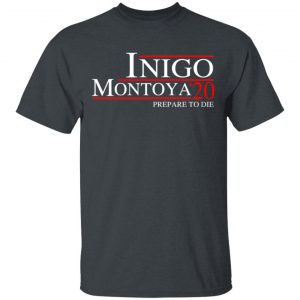 Inigo Montoya 2020 Prepare To Die T-Shirts, Hoodies, Sweatshirt 14