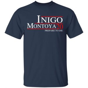Inigo Montoya 2020 Prepare To Die T-Shirts, Hoodies, Sweatshirt 15