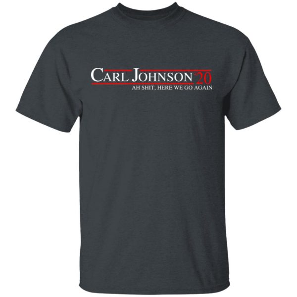 Carl Johnson 2020 Ah Shit, Here We Go Again T-Shirts, Hoodies, Sweatshirt 4