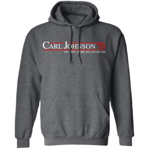 Carl Johnson 2020 Ah Shit, Here We Go Again T-Shirts, Hoodies, Sweatshirt 24