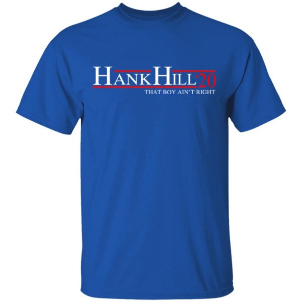 Hank Hill 2020 That Boy Ain’t Right T-Shirts, Hoodies, Sweatshirt 1