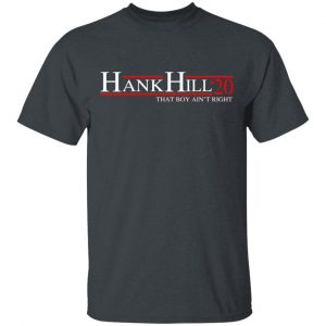 Hank Hill 2020 That Boy Ain’t Right T-Shirts, Hoodies, Sweatshirt 15