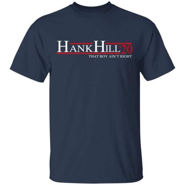 Hank Hill 2020 That Boy Ain’t Right T-Shirts, Hoodies, Sweatshirt 4
