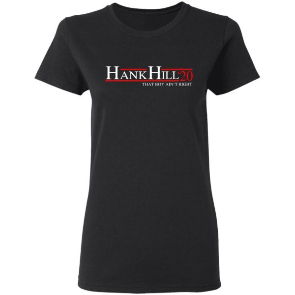 Hank Hill 2020 That Boy Ain’t Right T-Shirts, Hoodies, Sweatshirt 5