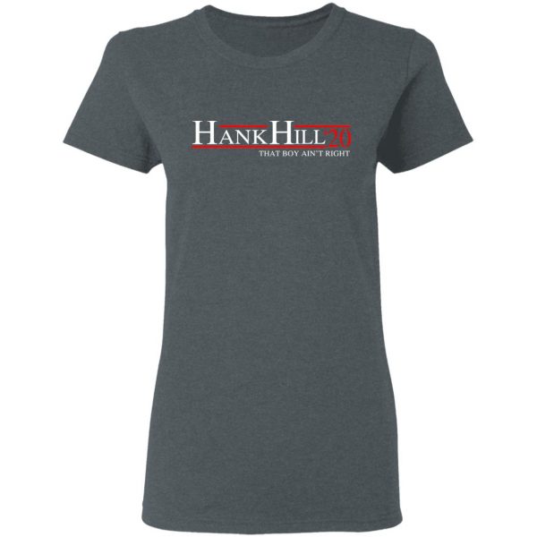 Hank Hill 2020 That Boy Ain’t Right T-Shirts, Hoodies, Sweatshirt 6