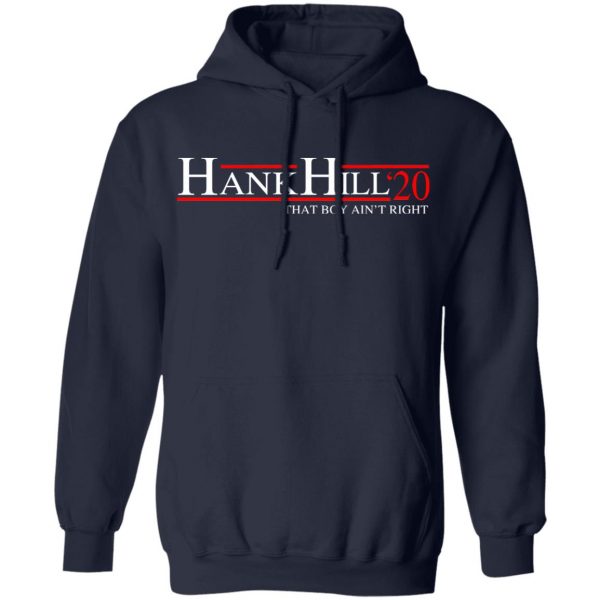 Hank Hill 2020 That Boy Ain’t Right T-Shirts, Hoodies, Sweatshirt 11