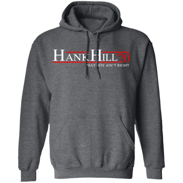 Hank Hill 2020 That Boy Ain’t Right T-Shirts, Hoodies, Sweatshirt 12