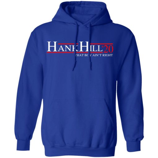 Hank Hill 2020 That Boy Ain’t Right T-Shirts, Hoodies, Sweatshirt - Image 13