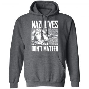 Nazi Lives Don't Matter T-Shirts, Hoodies, Sweatshirt 24