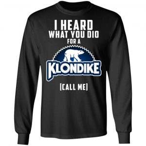 I Heard What You Did For A Klondike Call Me T-Shirts, Hoodies, Sweatshirt 6