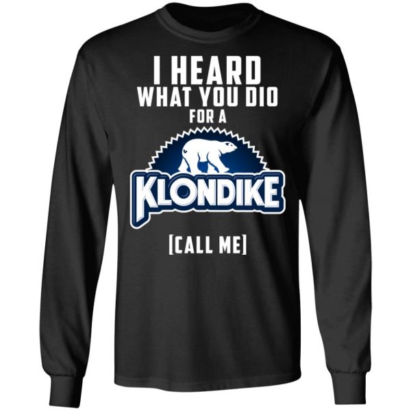 I Heard What You Did For A Klondike Call Me T-Shirts, Hoodies, Sweatshirt 3