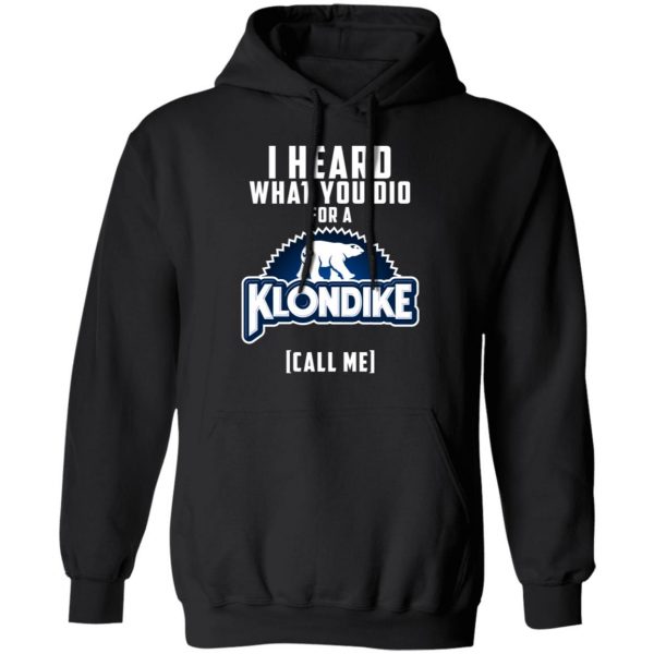 I Heard What You Did For A Klondike Call Me T-Shirts, Hoodies, Sweatshirt 4