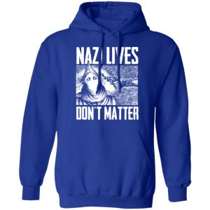 Nazi Lives Don't Matter T-Shirts, Hoodies, Sweatshirt 25