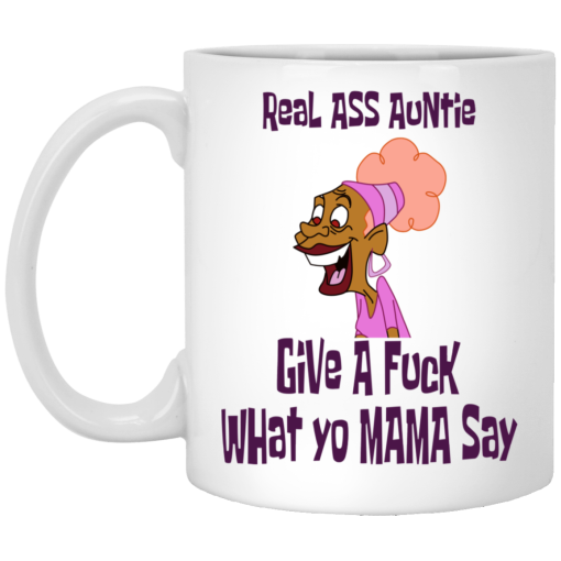 Real Ass Auntie Give A Fuck What Yo Mama Say Mug