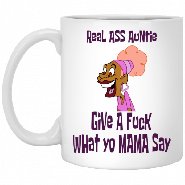 Real Ass Auntie Give A Fuck What Yo Mama Say Mug 1