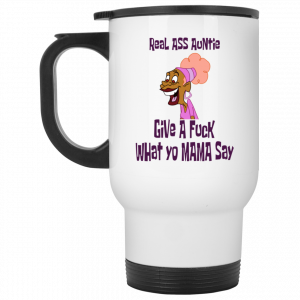 Real Ass Auntie Give A Fuck What Yo Mama Say Mug Coffee Mugs 2