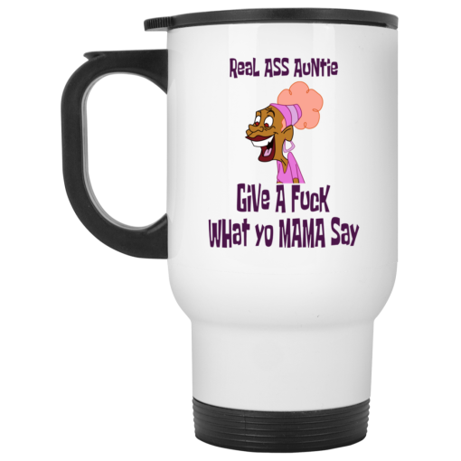 Real Ass Auntie Give A Fuck What Yo Mama Say Mug - Image 2