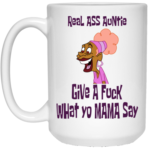 Real Ass Auntie Give A Fuck What Yo Mama Say Mug - Image 3