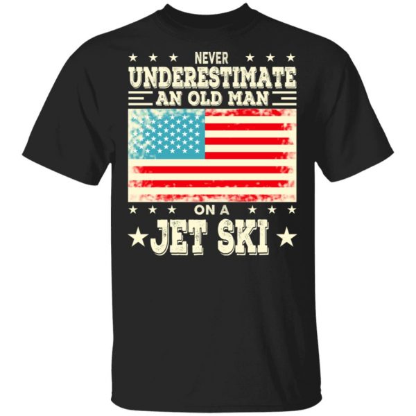 Never Underestimate An Old Man On A Jet Ski T-Shirts, Hoodies, Sweatshirt 1