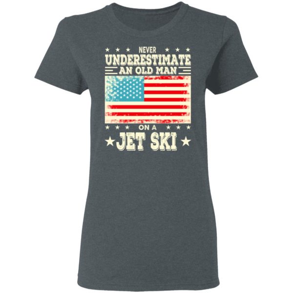 Never Underestimate An Old Man On A Jet Ski T-Shirts, Hoodies, Sweatshirt 6