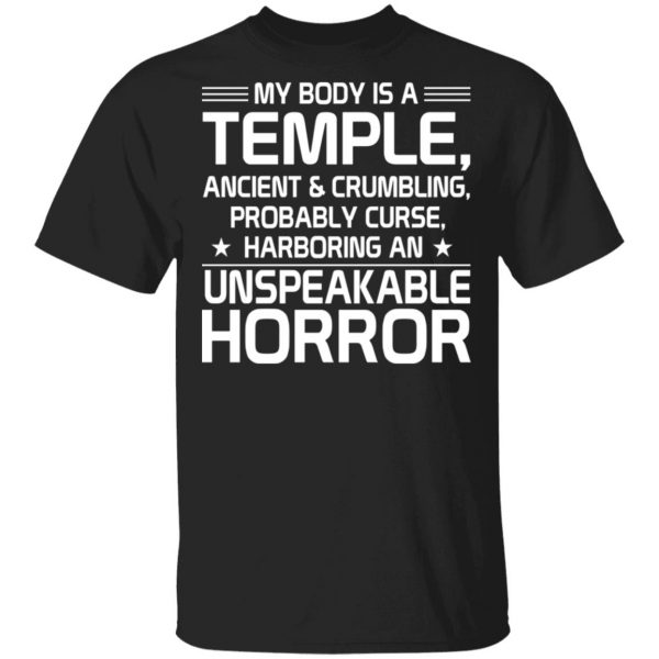 My Body Is A Temple, Ancient & Crumbling, Probably Curse, Harboring An Unspeakable Horror T-Shirts, Hoodies, Sweatshirt 1