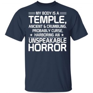 My Body Is A Temple, Ancient & Crumbling, Probably Curse, Harboring An Unspeakable Horror T-Shirts, Hoodies, Sweatshirt 15