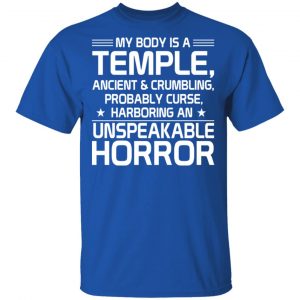 My Body Is A Temple, Ancient & Crumbling, Probably Curse, Harboring An Unspeakable Horror T-Shirts, Hoodies, Sweatshirt 16
