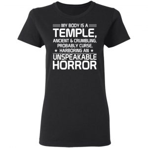 My Body Is A Temple, Ancient & Crumbling, Probably Curse, Harboring An Unspeakable Horror T-Shirts, Hoodies, Sweatshirt 17