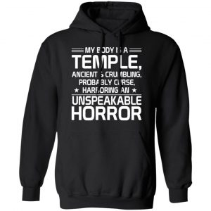 My Body Is A Temple, Ancient & Crumbling, Probably Curse, Harboring An Unspeakable Horror T-Shirts, Hoodies, Sweatshirt 22