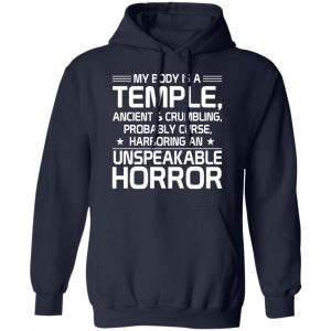 My Body Is A Temple, Ancient & Crumbling, Probably Curse, Harboring An Unspeakable Horror T-Shirts, Hoodies, Sweatshirt 23