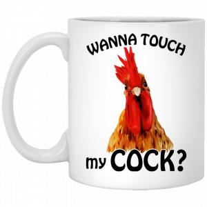 Wanna Touch My Cock Funny Chicken Mug Coffee Mugs