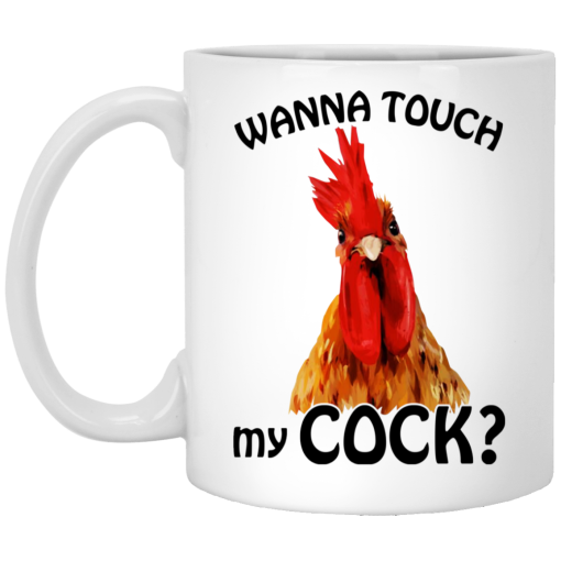 Wanna Touch My Cock Funny Chicken Mug 1