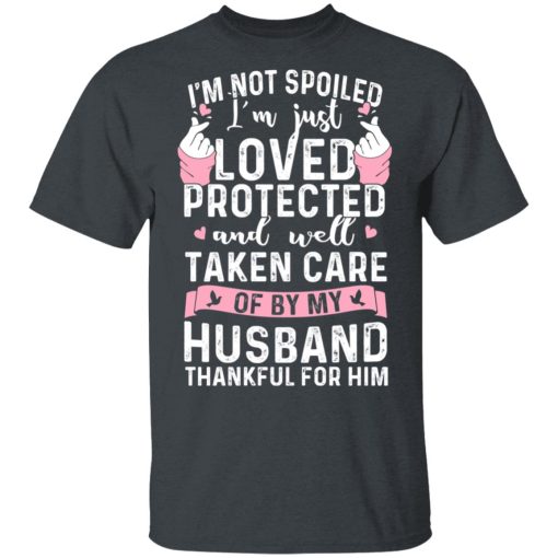 I’m Not Spoiled I’m Just Loved Protected And Well Taken Care Of By My Husband T-Shirts, Hoodies, Sweatshirt - Image 2