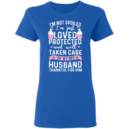 I’m Not Spoiled I’m Just Loved Protected And Well Taken Care Of By My Husband T-Shirts, Hoodies, Sweatshirt - Image 8