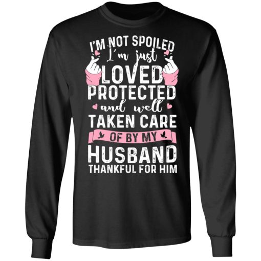 I’m Not Spoiled I’m Just Loved Protected And Well Taken Care Of By My Husband T-Shirts, Hoodies, Sweatshirt - Image 9