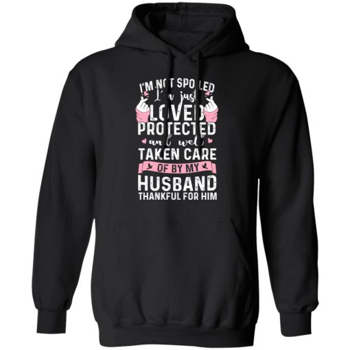 I’m Not Spoiled I’m Just Loved Protected And Well Taken Care Of By My Husband T-Shirts, Hoodies, Sweatshirt - Image 10