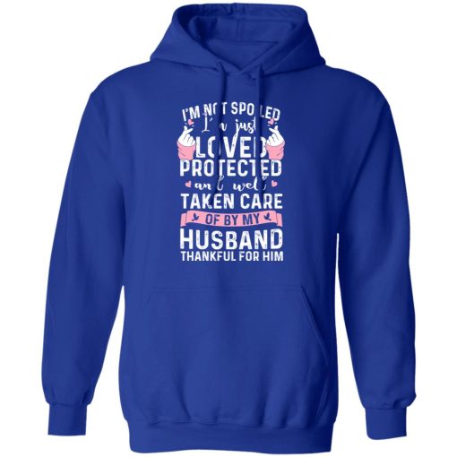 I’m Not Spoiled I’m Just Loved Protected And Well Taken Care Of By My Husband T-Shirts, Hoodies, Sweatshirt - Image 13