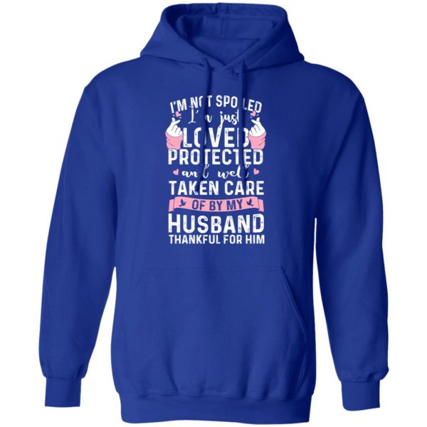 I’m Not Spoiled I’m Just Loved Protected And Well Taken Care Of By My Husband T-Shirts, Hoodies, Sweatshirt 13