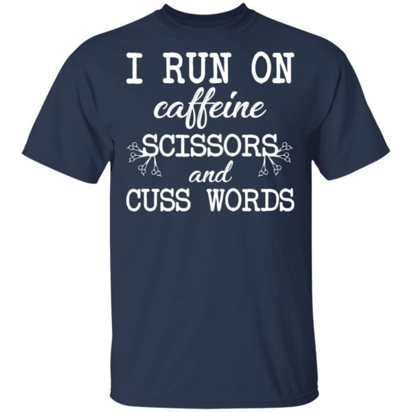 I Run On Caffeine Scissors And Cuss Words T-Shirts, Hoodies, Sweatshirt 3
