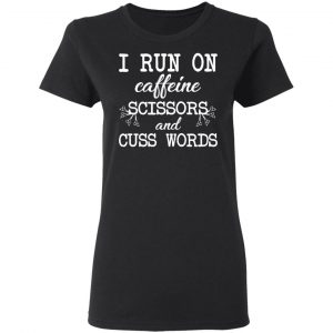 I Run On Caffeine Scissors And Cuss Words T-Shirts, Hoodies, Sweatshirt 17