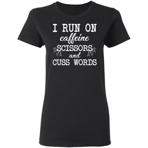 I Run On Caffeine Scissors And Cuss Words T-Shirts, Hoodies, Sweatshirt - Image 5