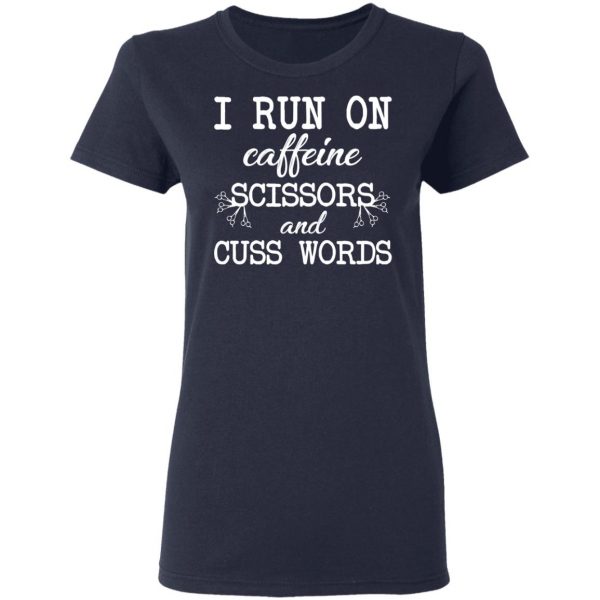 I Run On Caffeine Scissors And Cuss Words T-Shirts, Hoodies, Sweatshirt 7