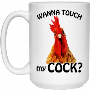 Wanna Touch My Cock Funny Chicken Mug 6