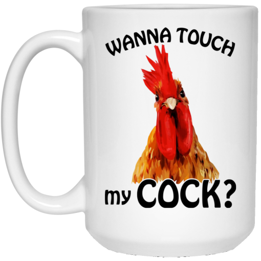 Wanna Touch My Cock Funny Chicken Mug 3