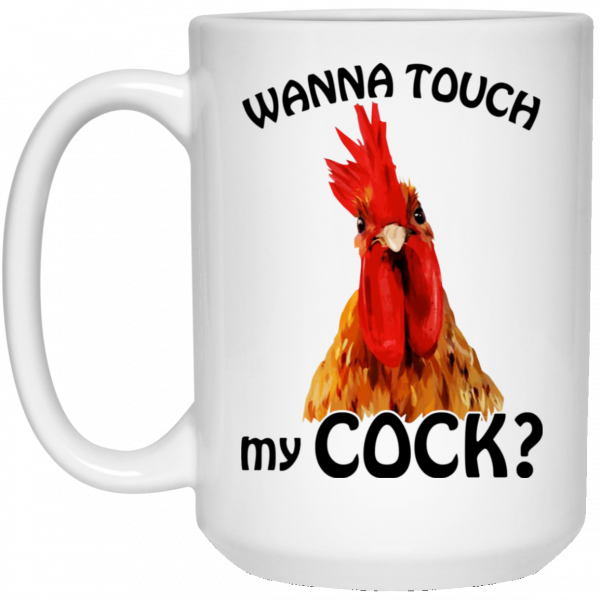 Wanna Touch My Cock Funny Chicken Mug Coffee Mugs 5