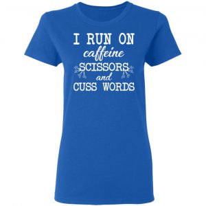 I Run On Caffeine Scissors And Cuss Words T-Shirts, Hoodies, Sweatshirt 20