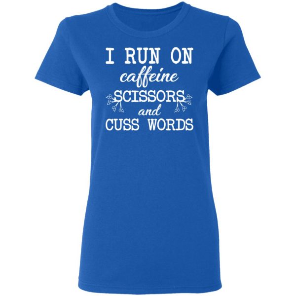 I Run On Caffeine Scissors And Cuss Words T-Shirts, Hoodies, Sweatshirt 8