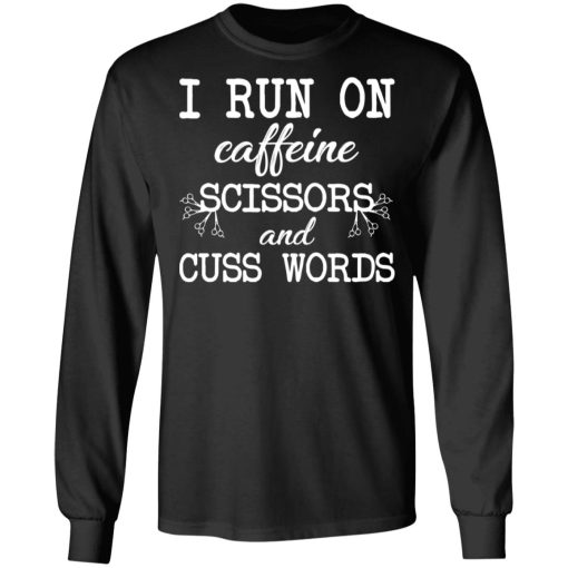 I Run On Caffeine Scissors And Cuss Words T-Shirts, Hoodies, Sweatshirt - Image 9