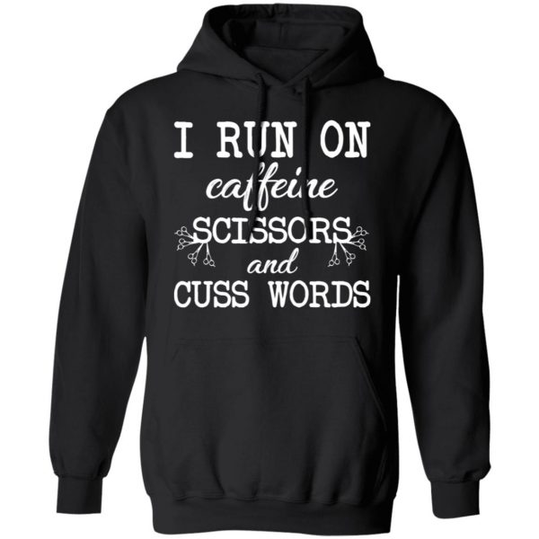 I Run On Caffeine Scissors And Cuss Words T-Shirts, Hoodies, Sweatshirt 10