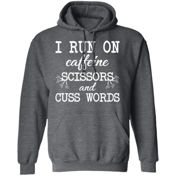 I Run On Caffeine Scissors And Cuss Words T-Shirts, Hoodies, Sweatshirt 12